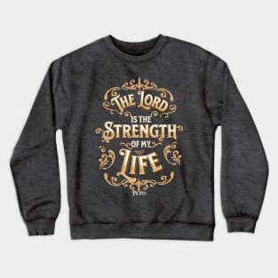 THE LORD IS THE STRENGTH OF MY LIFE PS 27:1 Crewneck Sweatshirt